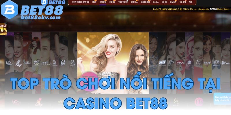 Top trò chơi nổi tiếng tại Casino Bet88
