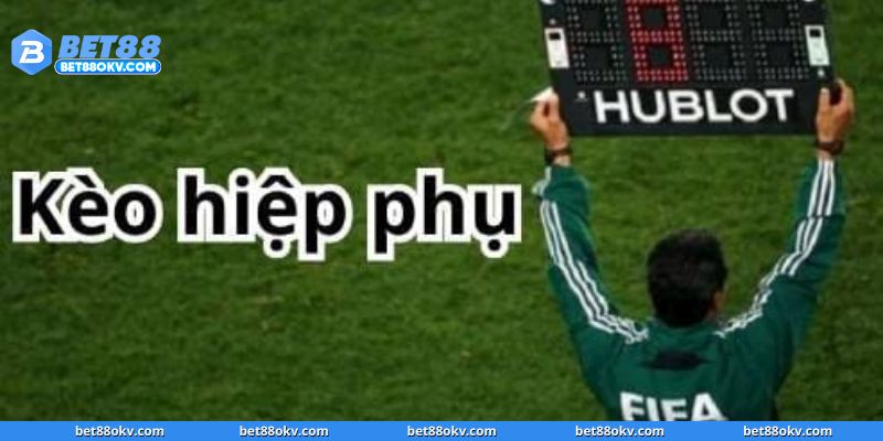 Kèo hiệp phụ là gì và sức hút ra sao tại BET88